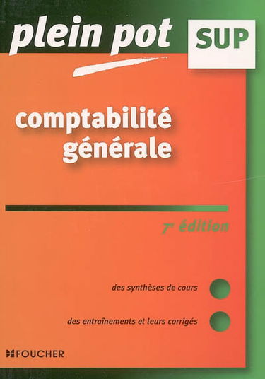 Comptabilité générale enseignement supérieur, BTS, DUT tertiaires : des synthèses de cours, des entraînements et leurs corrigés : enseignement supérieur BTS, DUT tertiaires
