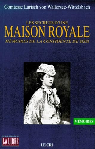 Les secrets d'une maison royale : mémoires de la confidente de Sissi