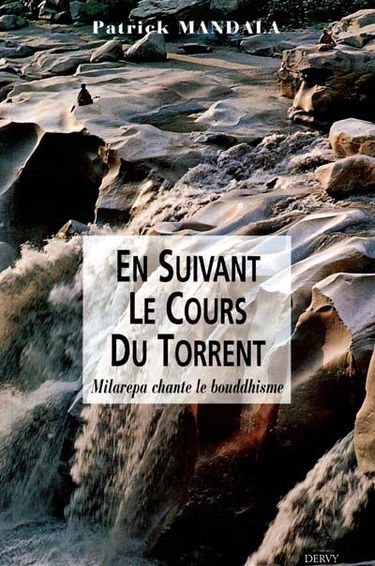 En suivant le cours du torrent : Milarepa chante le bouddhisme