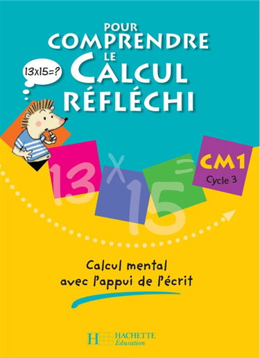 Pour comprendre le calcul réfléchi, CM1 cycle 3 : calcul mental avec l'appui de l'écrit : cahier de l'élève