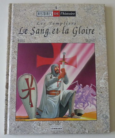 Les Templiers : le sang et la gloire : histoire vraie