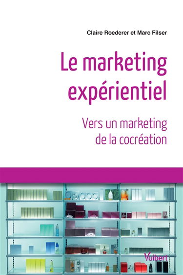 Le marketing expérientiel : vers un marketing de la cocréation