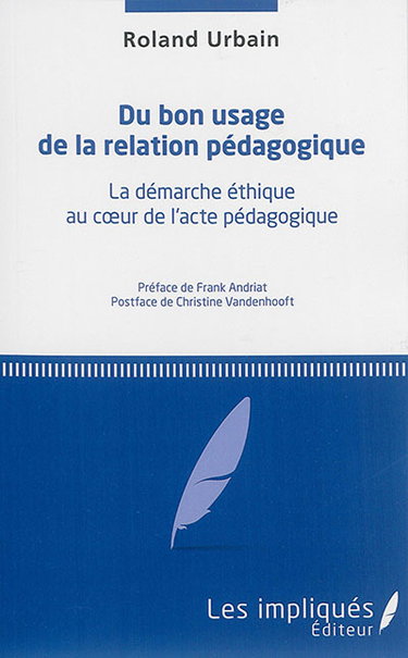 Couverture de Du bon usage de la relation pédagogique : la démarche éthique au coeur de l'acte pédagogique
