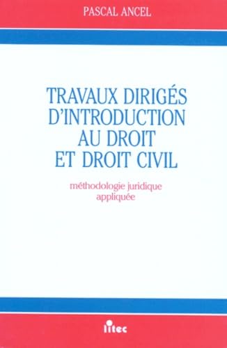 Travaux dirigés d'introduction au droit et droit civil, 1re édition. Méthodologie juridique appliquée (ancienne édition)