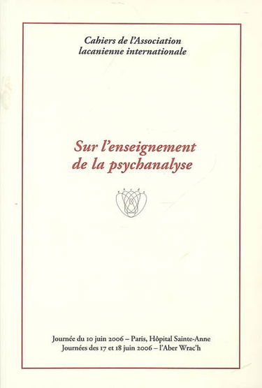 Sur l'enseignement de la psychanalyse : journée du 10 juin 2006, Paris, hôpital Sainte-Anne, journées des 17 et 18 juin 2006, l'Aber Wrac'h