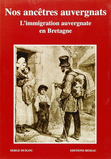 Nos ancêtres auvergnats : l'immigration auvergnate en Bretagne