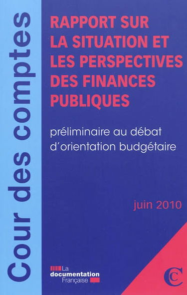 Rapport sur la situation et les perspectives des finances publiques : préliminaire au débat d'orientation budgétaire : juin 2010