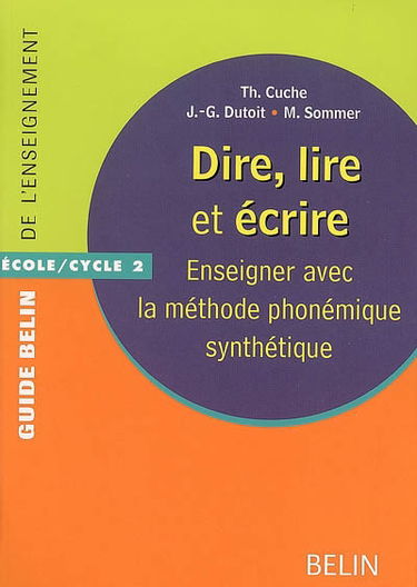 Dire, lire et écrire : enseigner avec la méthode phonémique synthétique : école-cycle 2