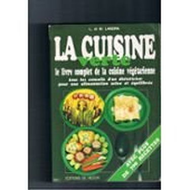La cuisine verte: Le livre complet de la cuisine végétarienne
