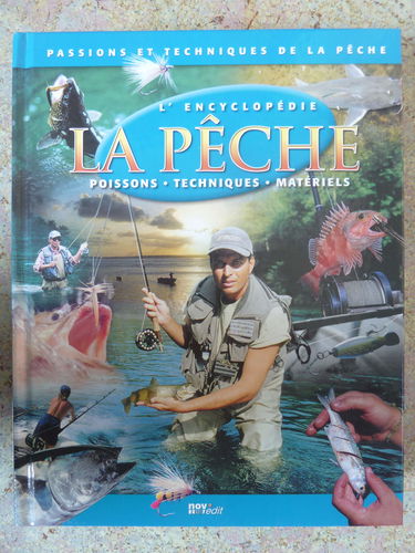 Passions et techniques de la pêche: l'encyclopédie La pêche: poissons, techniques, matériels