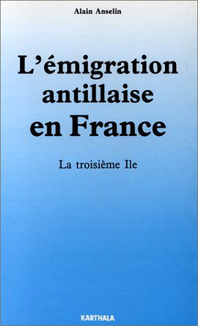 L'Emigration antillaise en France : la troisième île