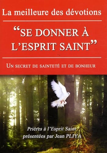 La meilleure des dévotions : "se donner à l'Esprit Saint": Un secret de bonheur et de sainteté