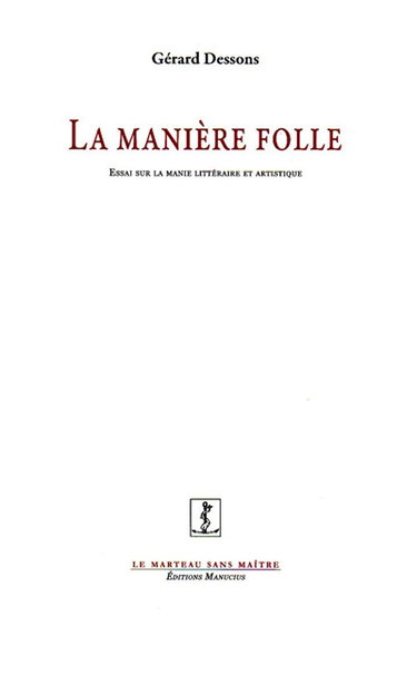 La manière folle : essai sur la manie littéraire et artistique