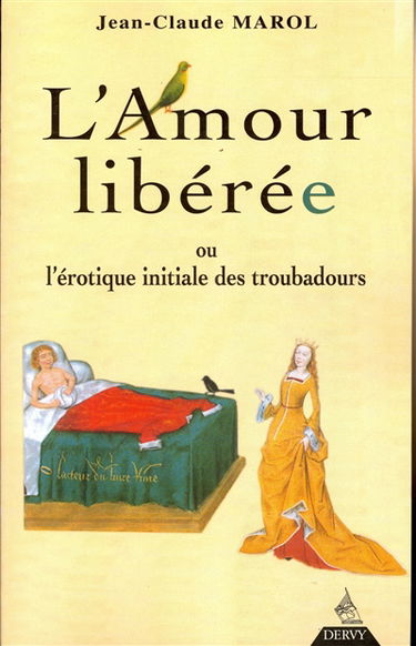 L'amour libéré ou L'érotique initiale des troubadours