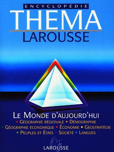Théma encyclopédie Larousse. Vol. 2. Le Monde d'aujourd'hui : géographie régionale, démographie, géographie économique, économie, géostratégie, ethnies, peuples et états, société, langues