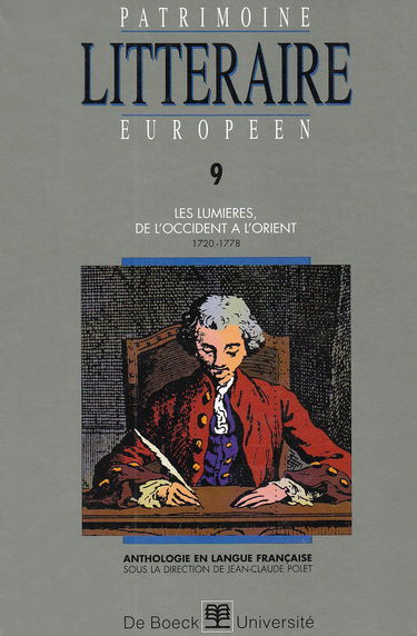 Patrimoine littéraire européen : anthologie en langue française. Vol. 9. Les Lumières, de l'Occident à l'Orient, 1720-1778