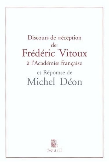 Discours de réception de Frédéric Vitoux à l'Académie française et réponse de Michel Déon : suivis de l'allocution d'Erik Orsenna pour la remise de l'épée et du remerciement de Frédéric Vitoux