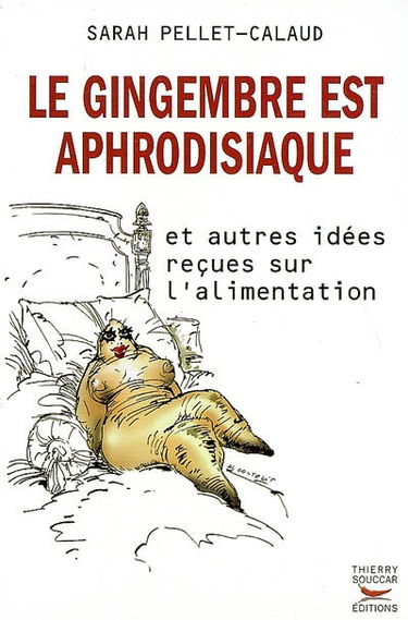 Le gingembre est aphrodisiaque : et autres idées reçues sur l'alimentation