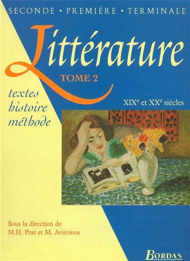 Littérature, 2de, 1res, terminales : textes, histoire, méthodes. Vol. 2. XIXe, XXe siècles