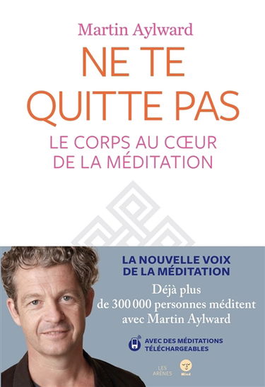 Ne te quitte pas : le corps au coeur de la méditation
