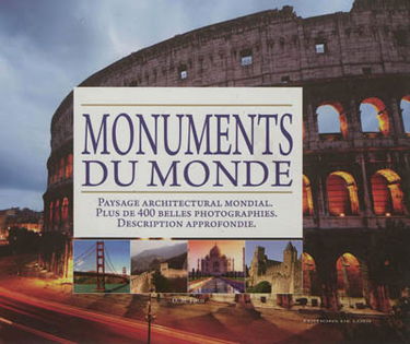 Monuments du monde : paysage architectural mondial, plus de 400 belles photographies, description approfondie