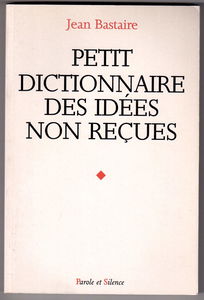 Petit dictionnaire des idées non reçues