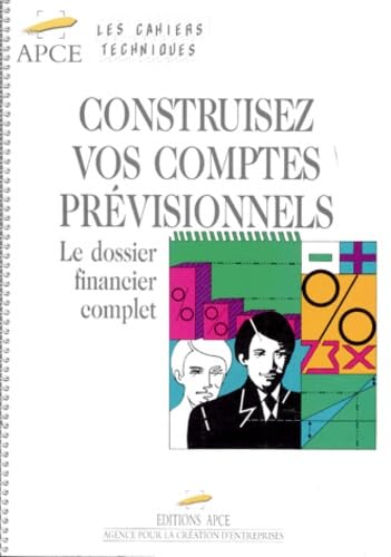 Construisez Vos Comptes Previsionnels. Le Dossier Financier Complet