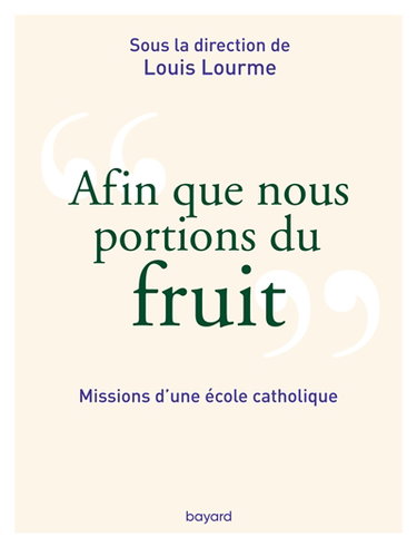 Afin que nous portions du fruit : missions d'une école catholique