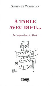 A table avec Dieu... : les repas dans la Bible