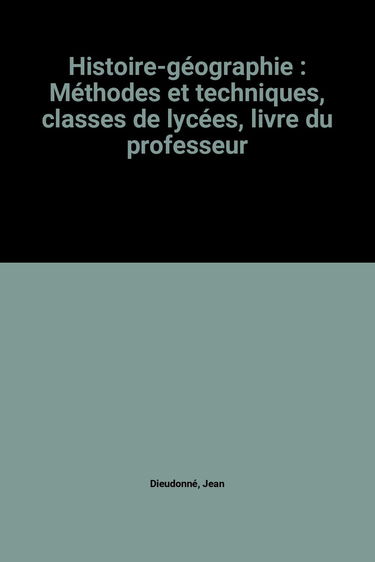 Histoire-géographie: Méthodes et techniques, classes de lycées, livre du professeur