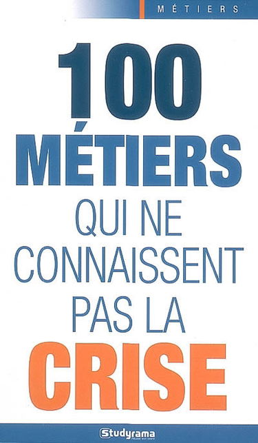 100 métiers qui ne connaissent pas la crise