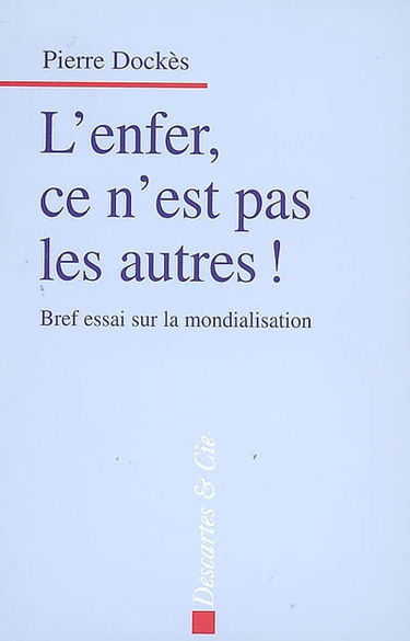 L'enfer, ce n'est pas les autres : bref essai sur la mondialisation