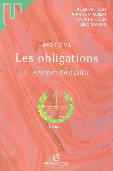 Les obligations. Vol. 3. Le rapport d'obligation : la preuve, les effets de l'obligation, la responsabilité contractuelle, transmission, transformation, extinction