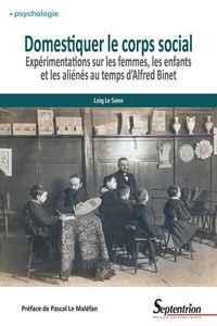 Domestiquer le corps social : expérimentations sur les femmes, les enfants et les aliénés au temps d'Alfred Binet