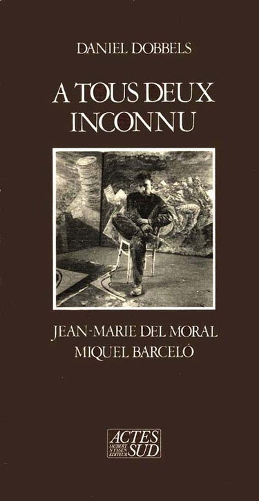 Couverture de A tous deux inconnu : Jean-Marie Del Moral, Miquel Barcelo
