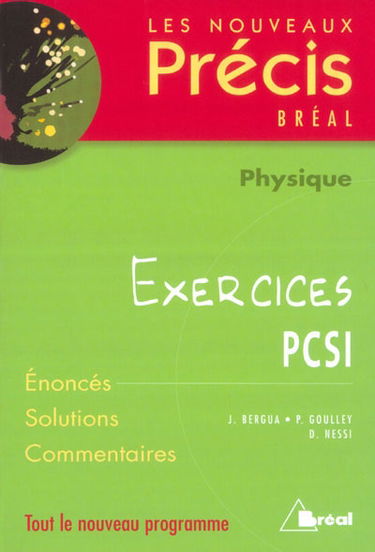 Physique, exercices PCSI : énoncés, solutions, commentaires : tout le nouveau programme