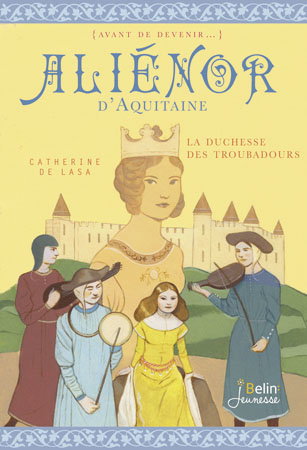Aliénor d'Aquitaine : la duchesse des troubadours