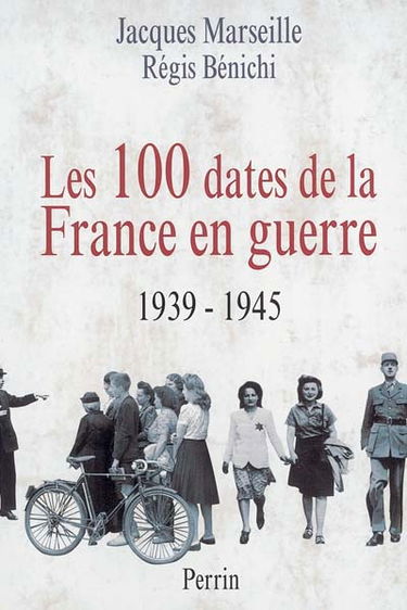 Les 100 dates de la France en guerre : 1939-1945