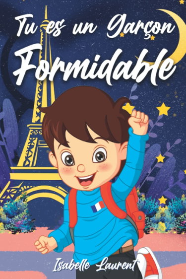 Couverture de Tu es un Garçon Formidable: Un livre pour enfants qui inspire la confiance en soi, le courage, la force intérieure et enseigne l’importance de croire en ses rêves