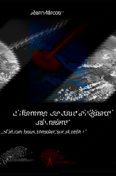 L'homme, ce tout à l'égard du néant : Si le ciel nous tombait sur la tête !