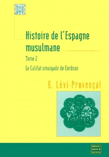 Histoire de l'Espagne musulmane. Vol. 2. Le califat umaiyade de Cordoue