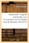 Andromède : tragédie représentée avec les machines sur le Théâtre royal de Bourbon (Ed.1651)