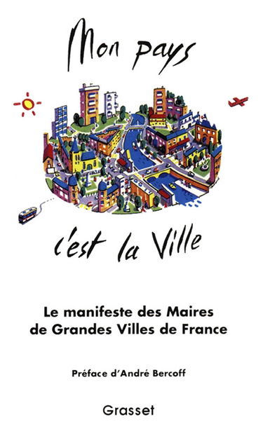 Mon pays, c'est la ville : 40 maires de grandes villes de toutes tendances politiques réunis pour préparer ensemble l'avenir de la ville