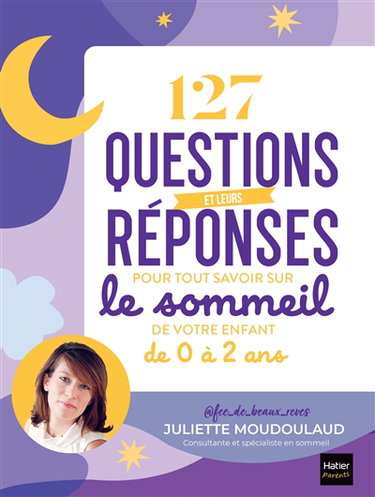 Couverture de 127 questions et leurs réponses pour tout savoir sur le sommeil de votre enfant de 0 à 2 ans