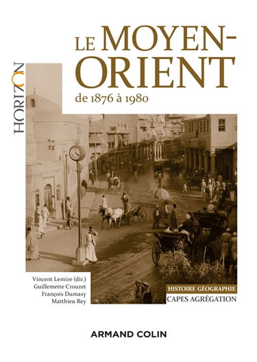 Le Moyen-Orient de 1876 à 1980 : Capes, agrégation, histoire géographie