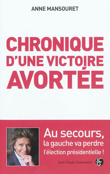 Chronique d'une victoire avortée : au secours, la gauche va perdre l'élection présidentielle !