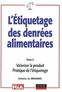 L'étiquetages des denrées alimentaires : règles nationales et internationales. Vol. 2. Mentions valorisantes, pratiques de l'étiquetage