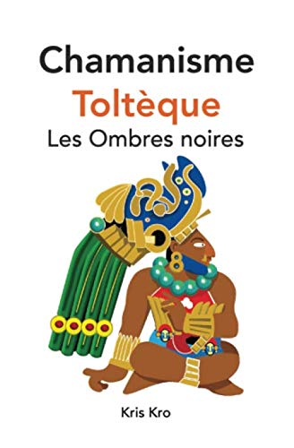 Couverture de Chamanisme Toltèque, les Ombres noires