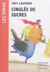 Cinglés de sucres : pour vaincre l'assuétude aux sucres : principes, grilles et menus pour une cure décrochez-des-sucres
