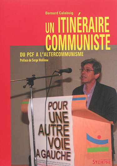 Couverture de Un itinéraire communiste : du PCF à l'altercommunisme